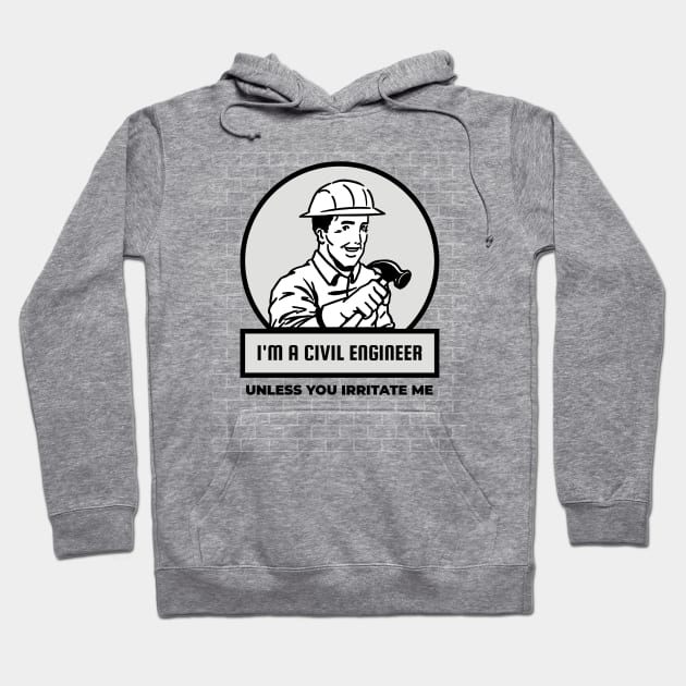 Civil Engineer - Don't irritate me Hoodie by ForEngineer